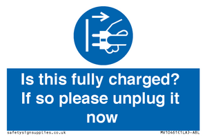 Is this fully charged? If so please unplug it now